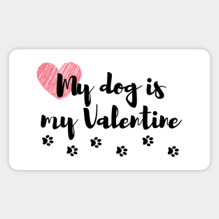 My Dog is my Valentine Magnet